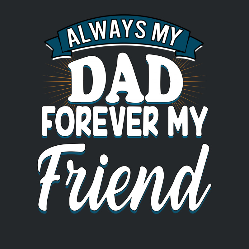 Always My Dad Forever My Friend Crewneck Sweatshirt by autlu2024 | Artistshot