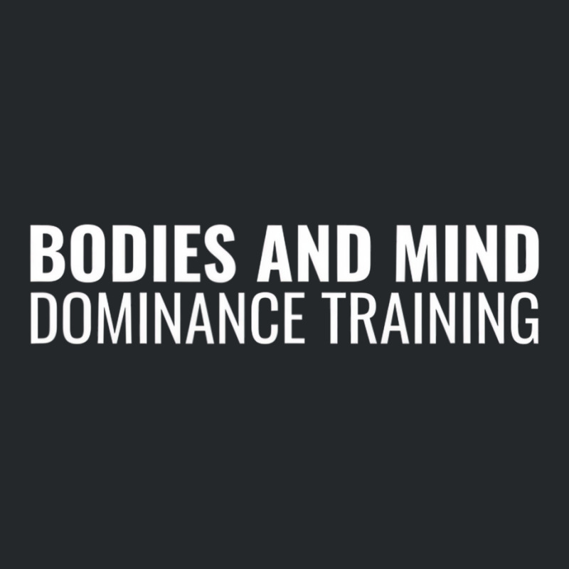 Bodies And Mind Dominance Training T Shirt Crewneck Sweatshirt by fieyzacik | Artistshot