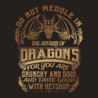 Do Not Meddle The Affairs Of Dragons Funny Dragon  Tank Top | Artistshot