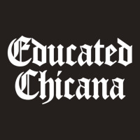 Educated Chicana Pride Mexican American Women Hisp Tank Top | Artistshot