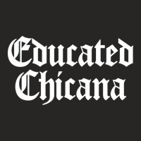 Educated Chicana Pride Mexican American Women Hisp Ladies Fitted T-shirt | Artistshot