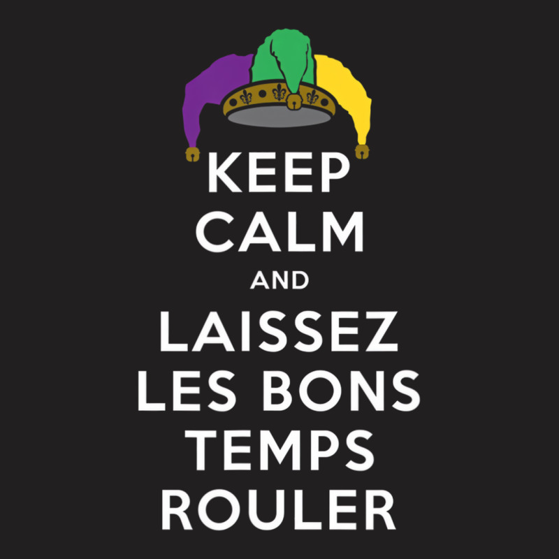 Keep Calm And Laissez Les Bons Temps Rouler T Shir T-shirt | Artistshot