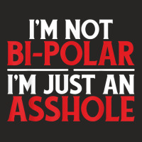 I'm Not Bi Polar I'm Just An Asshole  Profanity T Ladies Fitted T-shirt | Artistshot