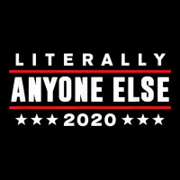 Literally Anyone Else 2020 Funny Anti Trump T Shir Toddler Sweatshirt | Artistshot