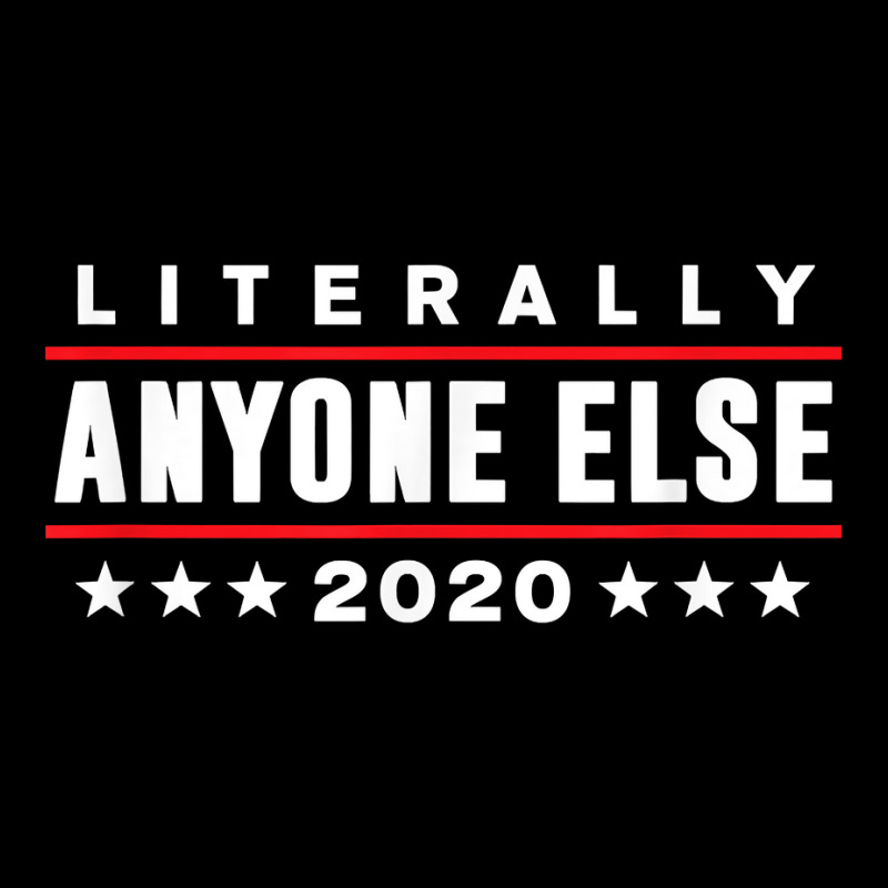 Literally Anyone Else 2020 Funny Anti Trump T Shir Toddler Sweatshirt | Artistshot