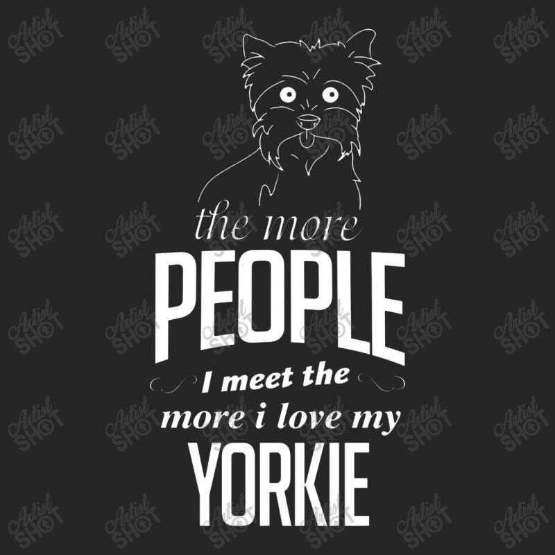 The More People I Meet The More I Love My Yorkie Ladies Fitted T-Shirt by semprotancilik | Artistshot