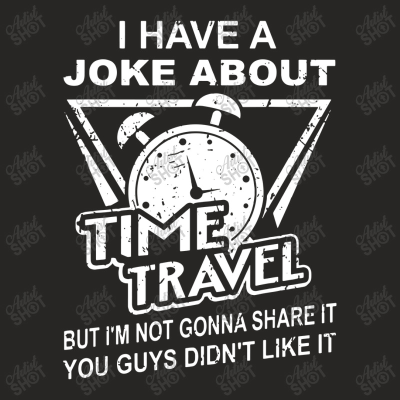 Joke About Time Travel Not Share Because You Didn' Ladies Fitted T-Shirt by skw art | Artistshot