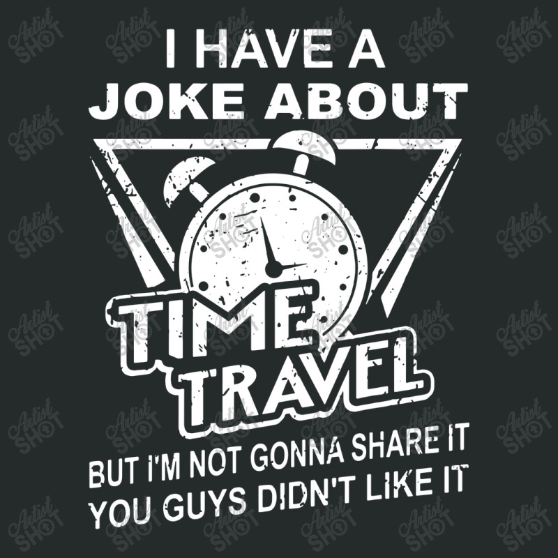 Joke About Time Travel Not Share Because You Didn' Women's Triblend Scoop T-shirt by skw art | Artistshot