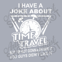 Joke About Time Travel Not Share Because You Didn' Tank Dress | Artistshot