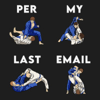 Bjj Jiu Jitsu Funny Per My Last Email Gift Classic T-shirt | Artistshot