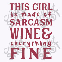 This Girl Is Made Of Sarcasm Wine And Everything Tank Top | Artistshot