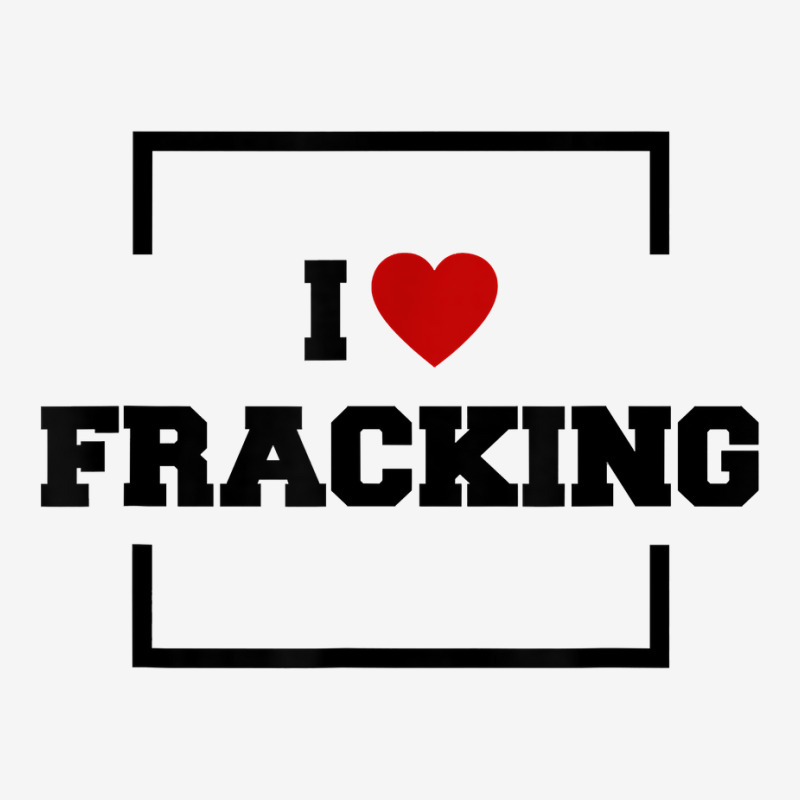 I Love Fracking T Shirt Graphic T-shirt by ervanm | Artistshot