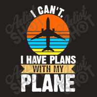 I Cant I Have Plans With My Plane Tank Top | Artistshot