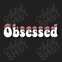 Obsessed T-shirt | Artistshot