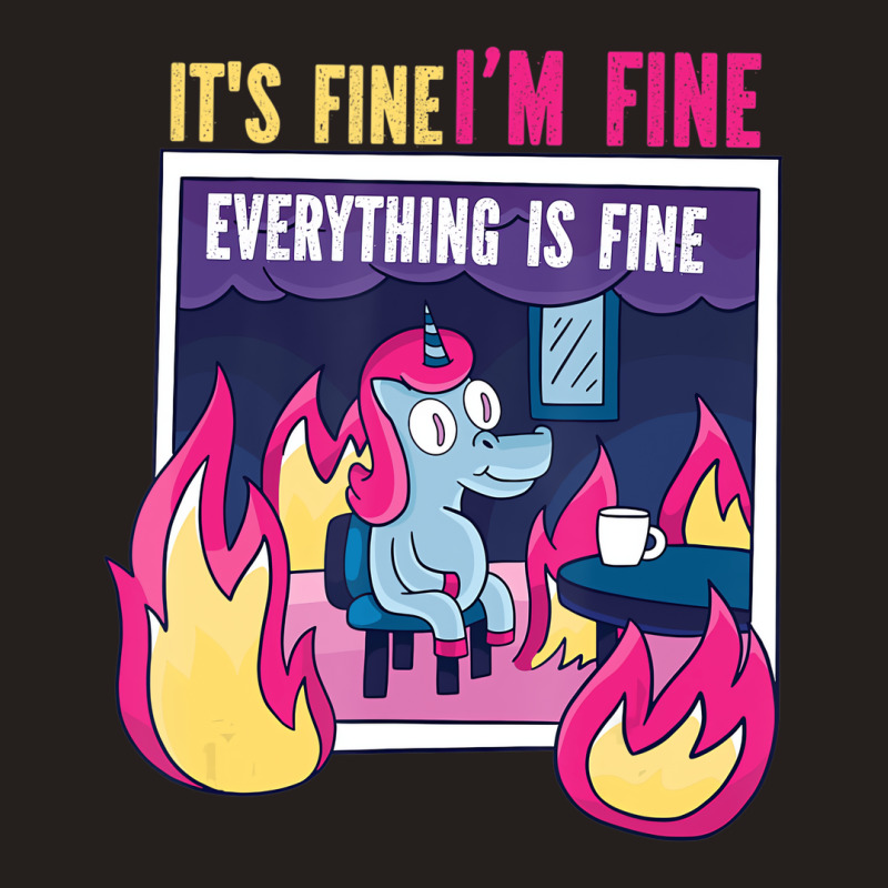 It's Fine, I'm Fine. Everything's Fine. Gag Unicor Tank Top | Artistshot