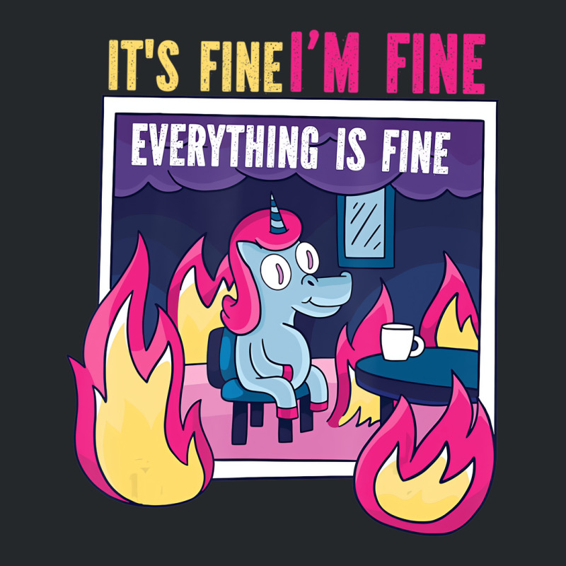 It's Fine, I'm Fine. Everything's Fine. Gag Unicor Crewneck Sweatshirt | Artistshot