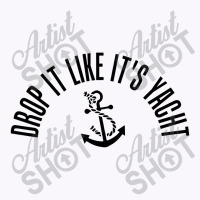 Sailing Shirt Drop It Like It's Yacht Tees Tank Top | Artistshot