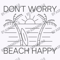 Don't Worry Beach Happy Tank Top | Artistshot