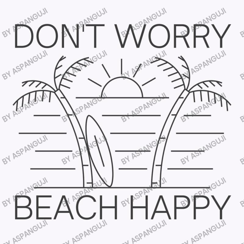 Don't Worry Beach Happy Tank Top by Aspanguji | Artistshot