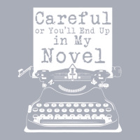 Careful Or You'll End Up In My Novel T Shirt Funny Tank Dress | Artistshot