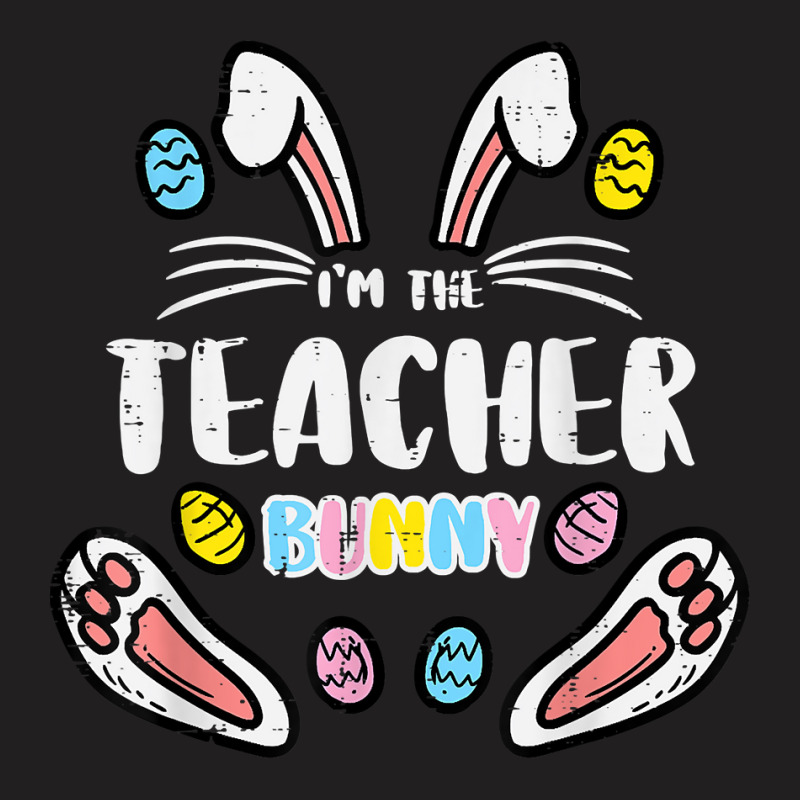 Im The Teacher Bunny Cute Easter Matching Family Rabbit T Shirt T-Shirt by TeaMenShop | Artistshot