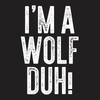 I'm A Wolf Duh! T Shirt Costume Gift Shirt T-shirt | Artistshot