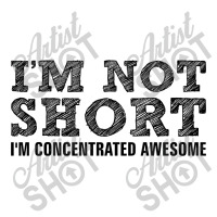 I'm Not Short I'm Concentrated Awesome Long Sleeve Shirts | Artistshot