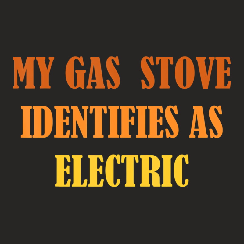 My Gas Stove Identifies As Electric T Shirt Ladies Fitted T-Shirt by catricegar | Artistshot