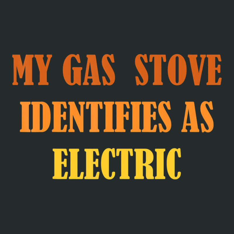 My Gas Stove Identifies As Electric T Shirt Women's Triblend Scoop T-shirt by catricegar | Artistshot