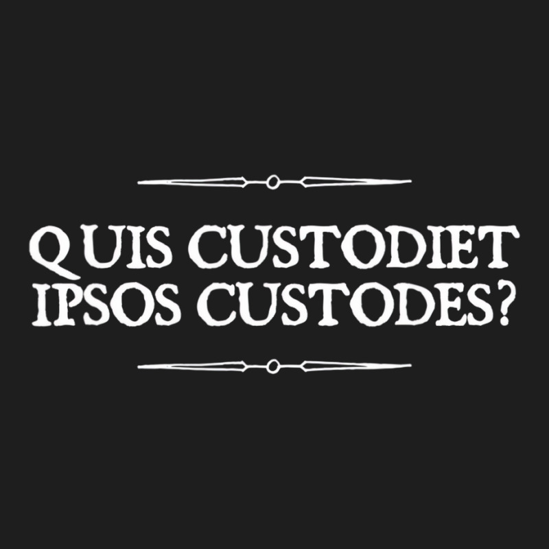 Quis Custodiet Ipsos Custodes Who Watches The Watc Classic T-shirt by saterseim | Artistshot