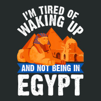 I'm Tired Of Waking Up And Not Being In Egypt Egyp Women's Triblend Scoop T-shirt | Artistshot