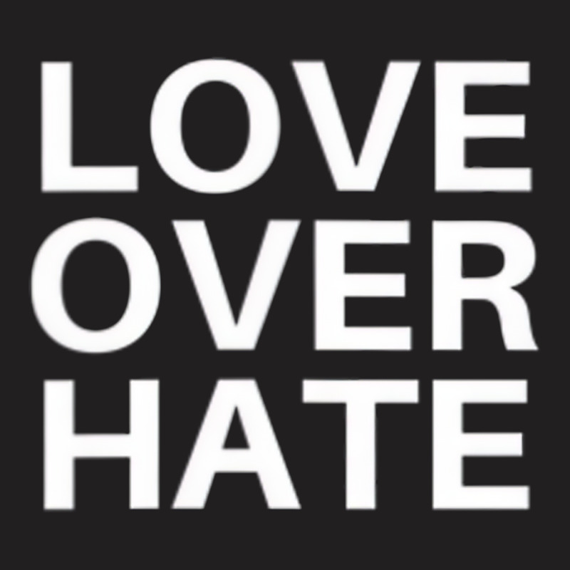 Love Over Hate T Shirt T-Shirt by kranendon | Artistshot