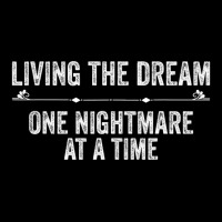 Living The Dream One Nightmare At A Time Funny Ret Graphic T-shirt | Artistshot