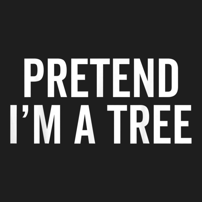 Tree Halloween Costume Pretend I'm A Tree Lazy Hal Classic T-shirt | Artistshot