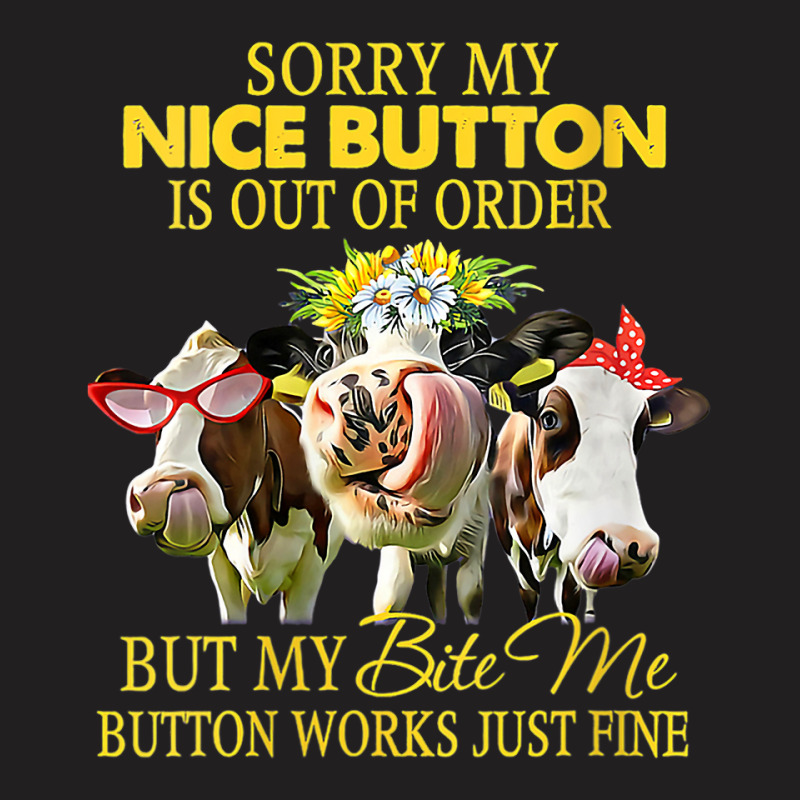 Cow Funny Sorry My Nice Button Is Out Of Order But T-shirt | Artistshot