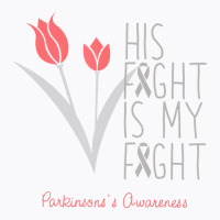 His Fight Is My Fight Parkinson's Awareness T Shir T-shirt | Artistshot