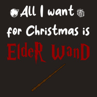 All I Want For Christmas Is Elder Wand Tank Top | Artistshot