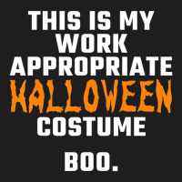 This Is My Work Appropriate Halloween Costume Boo Classic T-shirt | Artistshot