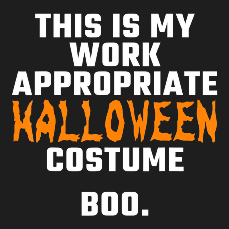 This Is My Work Appropriate Halloween Costume Boo Classic T-shirt by calguaa | Artistshot