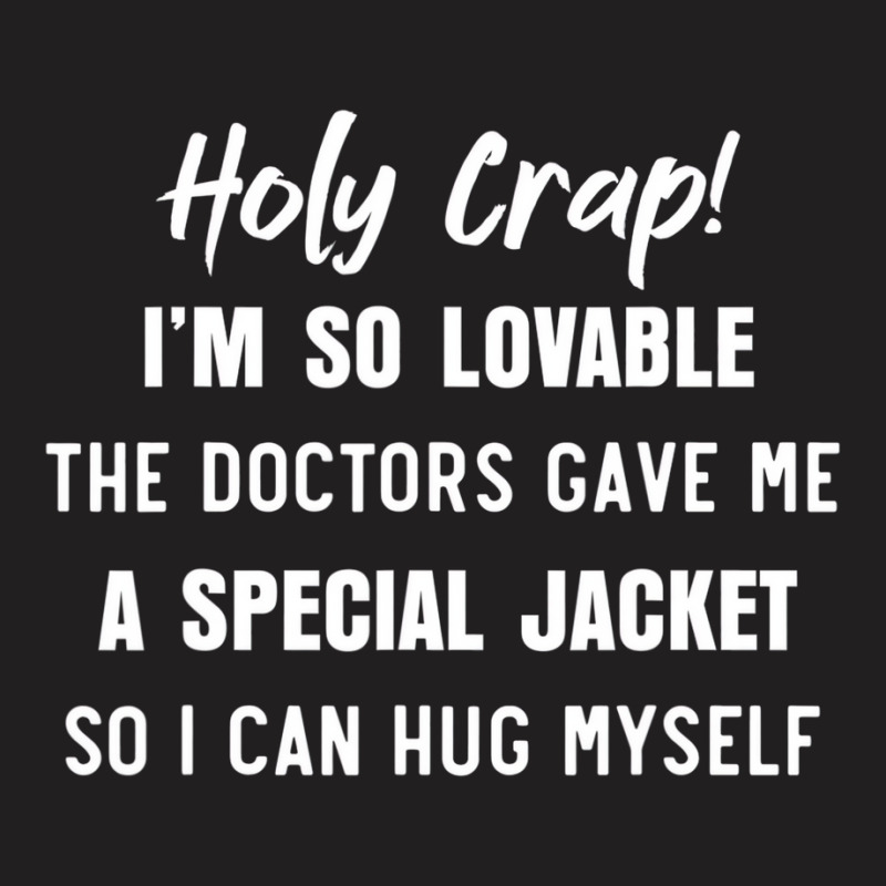 Holy Crap Im So Lovable The Doctors Gave Me A Spec T-shirt | Artistshot