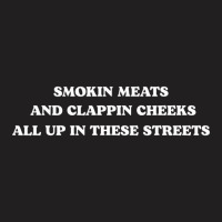 Smoking Meats And Clapping Cheeks All Up In This S T-shirt | Artistshot