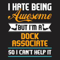 Being Awesome Dock Associate Can't Help It T Shirt T-shirt | Artistshot