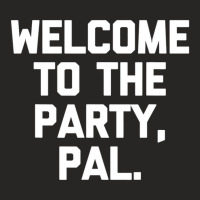 Welcome To The Party, Pal   Funny Saying Sarcastic Ladies Fitted T-shirt | Artistshot