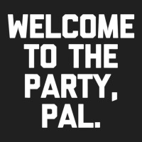 Welcome To The Party, Pal   Funny Saying Sarcastic Ladies Polo Shirt | Artistshot