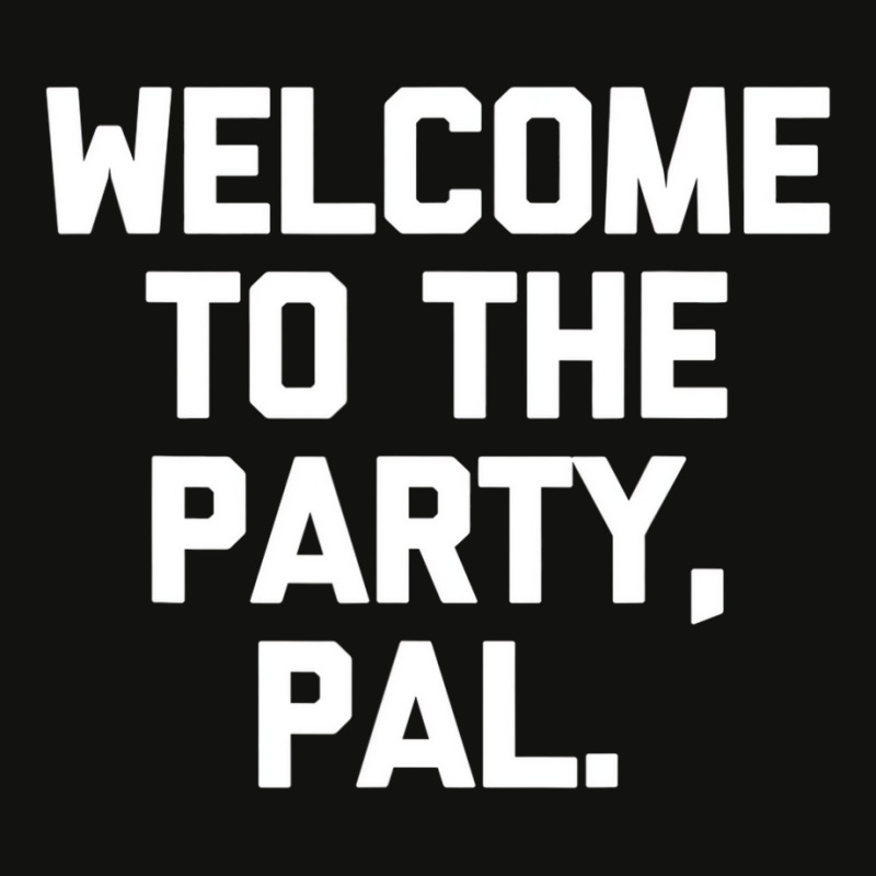 Welcome To The Party, Pal   Funny Saying Sarcastic Scorecard Crop Tee by aiiluurosy | Artistshot