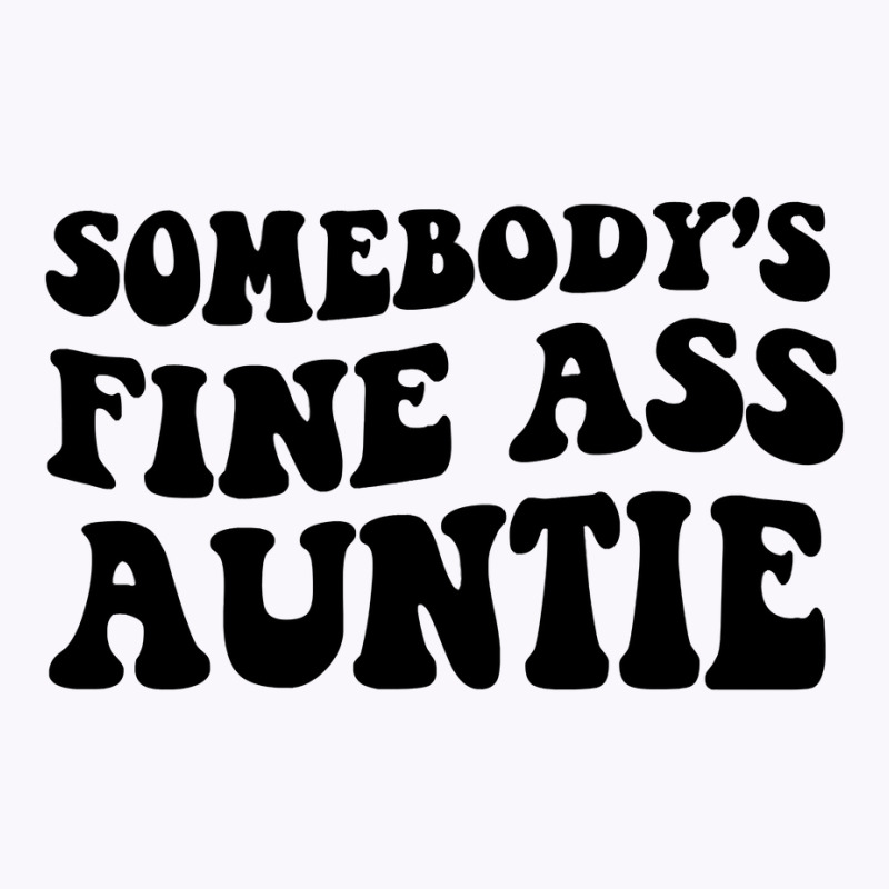 Somebody's Fine Ass Auntie Sweatshirt Tank Top | Artistshot