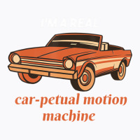 I'm A Real Car Petual Motion Machine Retro Car Lov T-shirt | Artistshot