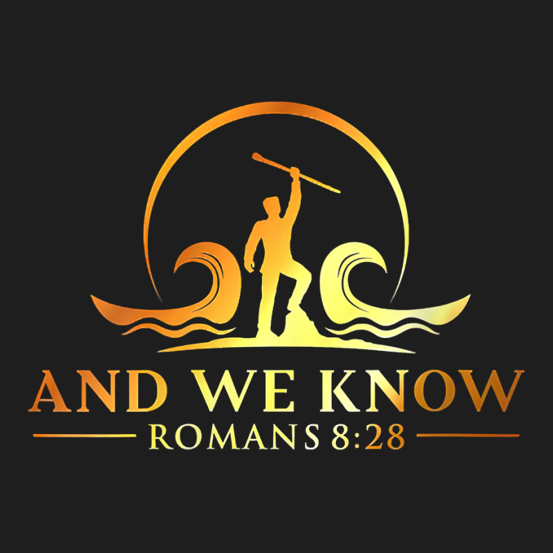 Womens And We Know Romans 828, Bible Verse Christi Classic T-shirt by coyagota | Artistshot