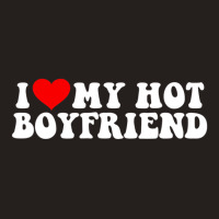 I Love My Hot Boyfriend T Shirt Tank Top | Artistshot