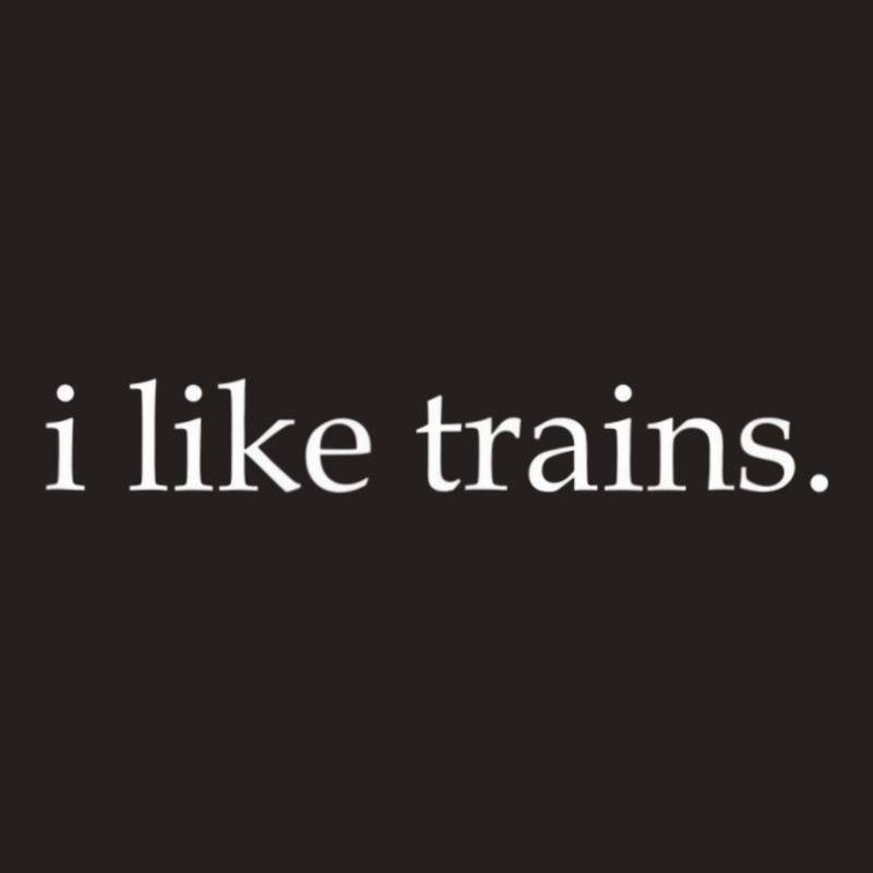 I Like Trains   Ho O G N Gauge Train Track T Shirt Tank Top by mheny | Artistshot